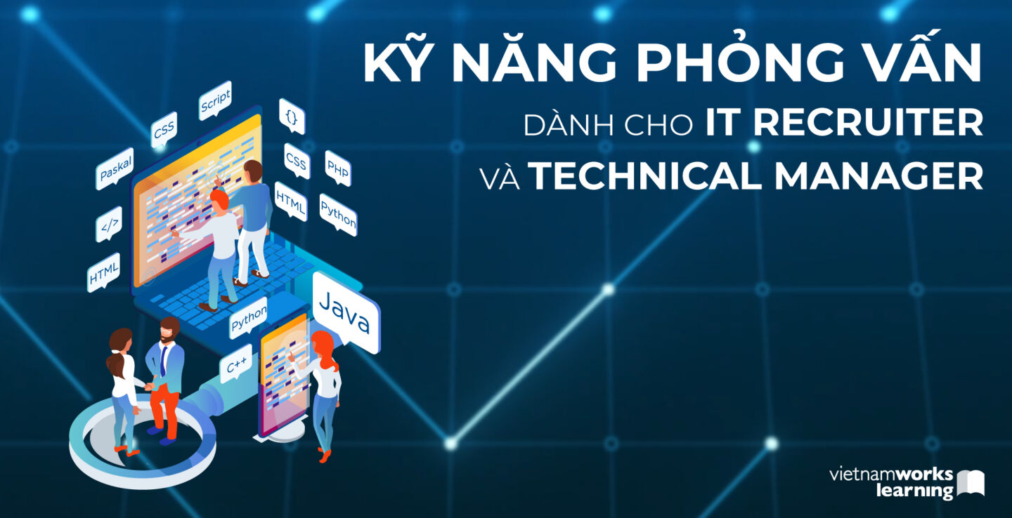 Kĩ năng phỏng vấn dành cho IT Recruiter & Technical Manager